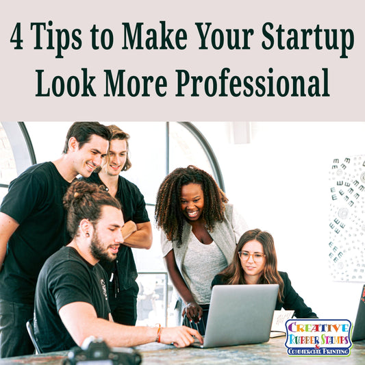 4 Tips to Make Your Startup Look More Professional - Creative Rubber Stamps