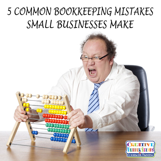 5 Common Bookkeeping Mistakes Small Businesses Make - Creative Rubber Stamps