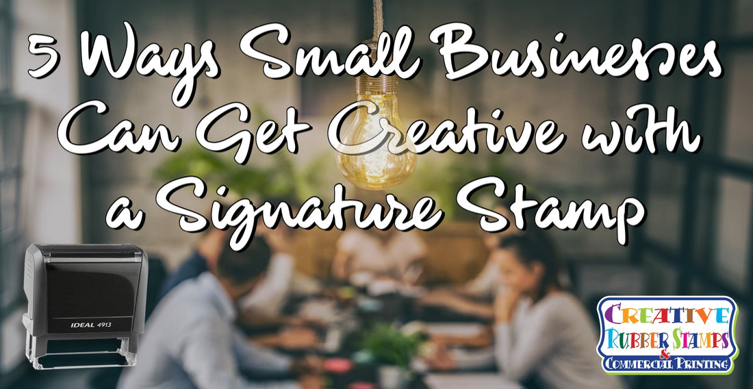 5 Ways Small Businesses Can Get Creative with a Signature Stamp - Creative Rubber Stamps