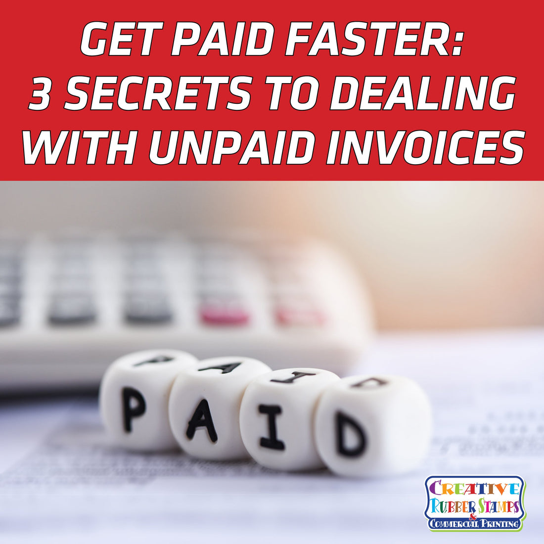 Get Paid Faster: 3 Secrets to Dealing With Unpaid Invoices - Creative Rubber Stamps