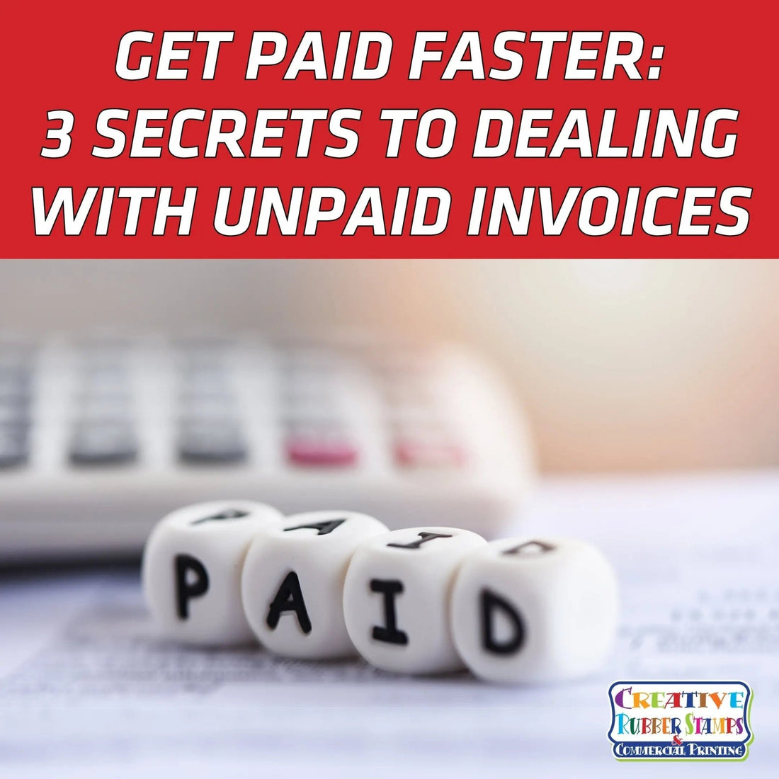 Get Paid Faster: 3 Secrets to Dealing With Unpaid Invoices - Creative Rubber Stamps