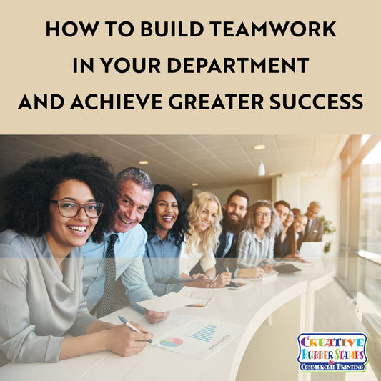 How to Build Teamwork in Your Department and Achieve Greater Success - Creative Rubber Stamps