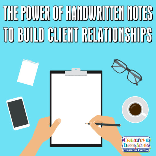 The Power of Handwritten Notes to Build Client Relationships - Creative Rubber Stamps