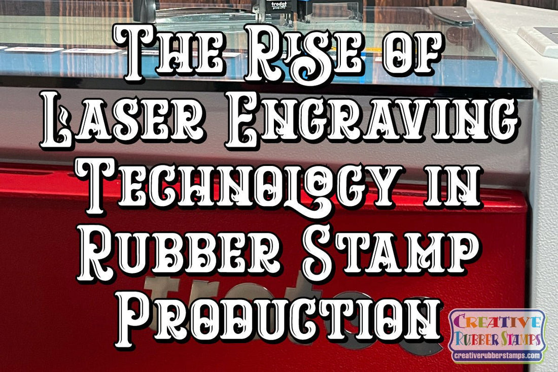 The Rise of Laser Engraving Technology in Rubber Stamp Production - Creative Rubber Stamps