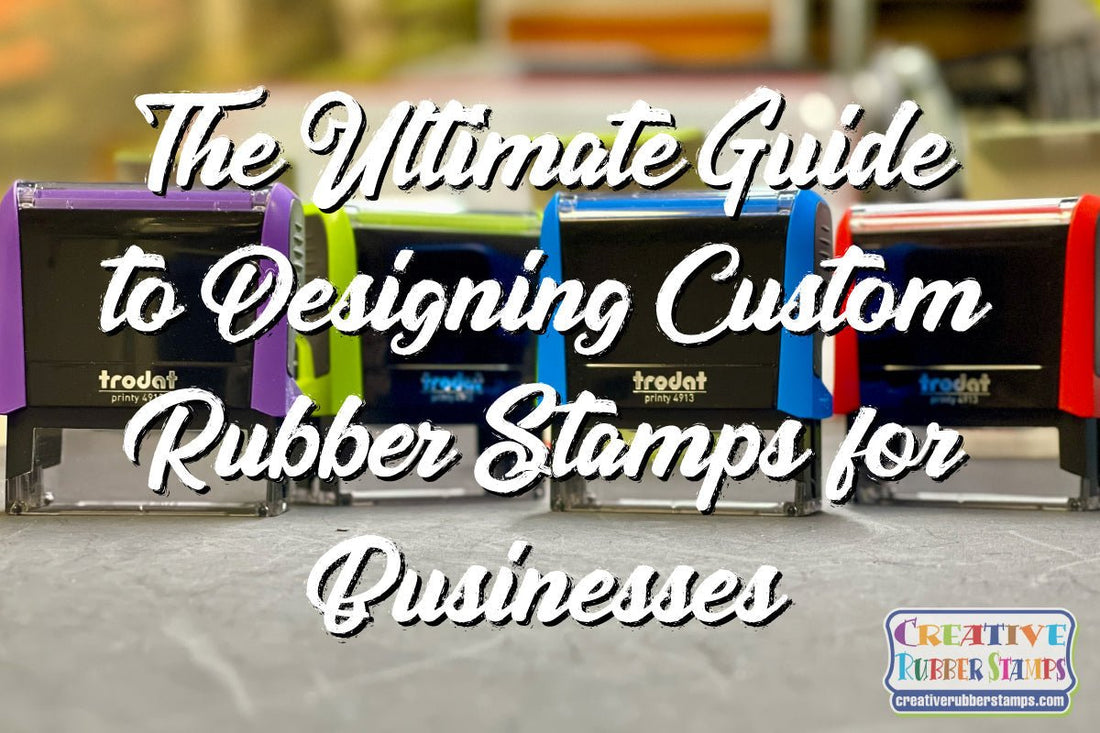 The Ultimate Guide to Designing Custom Rubber Stamps for Businesses - Creative Rubber Stamps